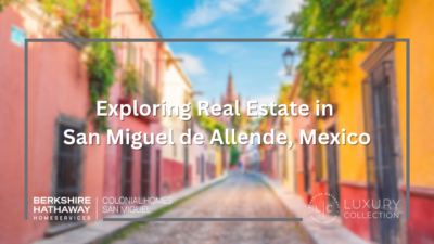 Exploring Real Estate in San Miguel de Allende, Mexico