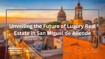 Unveiling the Future of Luxury Real Estate in San Miguel de Allende